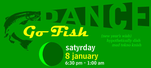 thee gnomefatty kollektiv invites you to GO FISH!, satyrday 8 january 6:30pm - 1:00 am
