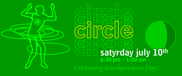 Circle invites you to join us for a delightful evening of dancing and drumming on Satyrday, July 10th, from 6:30 pm - 1:00 am