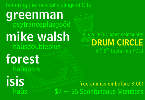 Featuring DJs greenman, mike walsh, forest, and isis! and drumming by YOU!