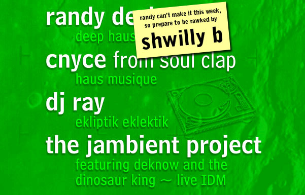 featuring DJs randy deshaies, cnyce from soul clap, dj ray, and the jambient project -- haus musique, ekliptik eklektik, and live improvisational dance musique