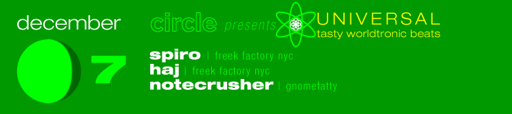 thorsday december 7 * circle presents UNIVERSAL * featuring FREEK FACTORY NYC residents plus NOTECRUSHER